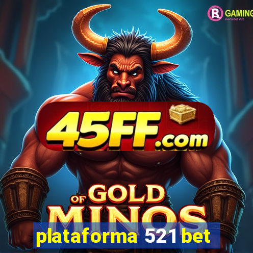 plataforma 521 bet